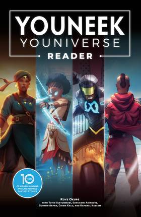 YouNeek: The YouNeek Youniverse Reader: 10 Years of Award-Winning African-Inspired Fantasy Stories