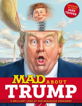 MAD About Trump: MAD About Trump: A Brilliant Look at Our Brainless President
