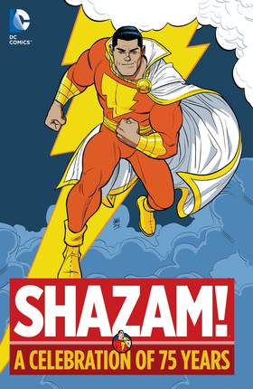 Shazam!: A Celebration of 75 Years: Shazam!: A Celebration of 75 Years