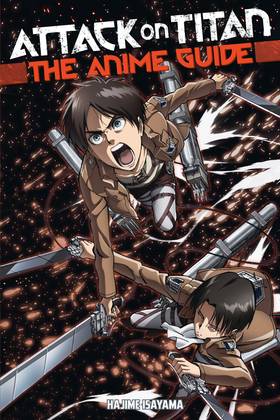 Attack on Titan: The Anime Guide: Attack on Titan: The Anime Guide