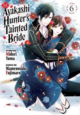 The Ayakashi Hunter's Tainted Bride: The Ayakashi Hunter's Tainted Bride 6