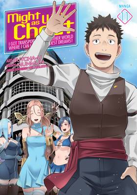 Might as Well Cheat: I Got Transported to Another World Where I Can Live My Wildest Dreams! (Manga): Might as Well Cheat: I Got Transported to Another World Where I Can Live My Wildest Dreams! (Manga) Vol. 11