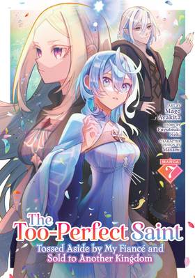 The Too-Perfect Saint: Tossed Aside by My Fiancé and Sold to Another Kingdom (Manga) Vol. 8