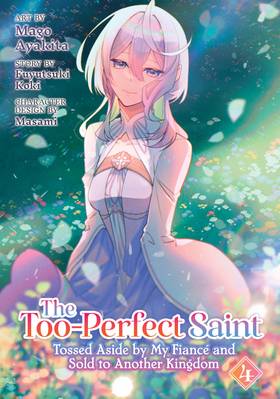 Read The Too-Perfect Saint: Tossed Aside by My Fiancé and Sold to Another Kingdom (Manga)  4 Page 3 in English