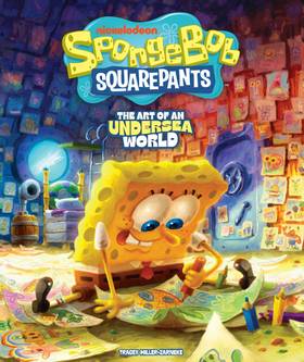 SpongeBob SquarePants: The Art of an Undersea World: SpongeBob SquarePants: The Art of an Undersea World