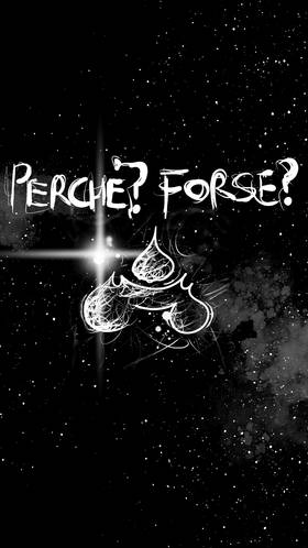 Perchè? Forse?