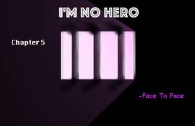 I'm no hero: Chapter 5 (face to face)