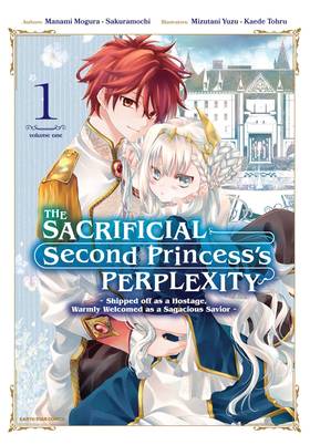 Cover image for The Sacrificial Second Princess’s Perplexity ~ Shipped off as a Hostage, Warmly Welcomed as a Sagacious Savior ~