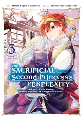 Cover image for The Sacrificial Second Princess’s Perplexity ~ Shipped off as a Hostage, Warmly Welcomed as a Sagacious Savior ~