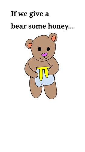 if you give a bear some honey 