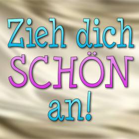 Zieh dich schön an!