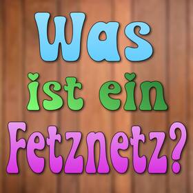Was ist ein Fetnetz?