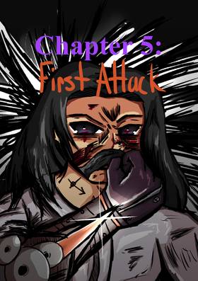 Chapter 5: First Attack [End of Volume 1!]