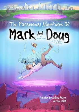 The Paranormal Adventures of Mark And His A--hole Friend Doug Who Also Happens To Be A Ghost: Book 1